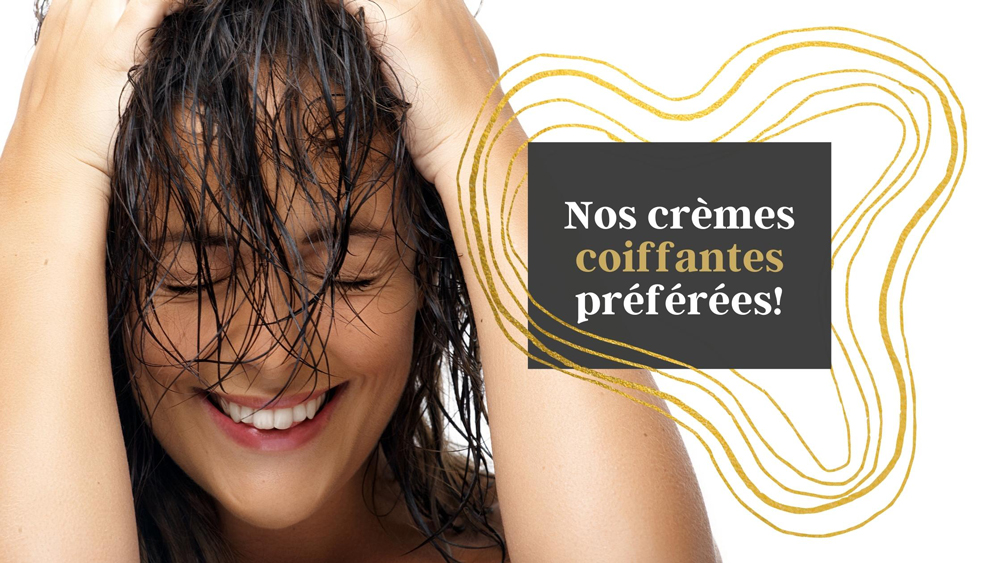 Nos crèmes coiffantes préférées